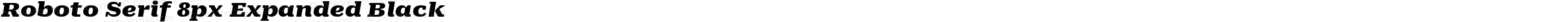 Roboto Serif 8px Expanded Black