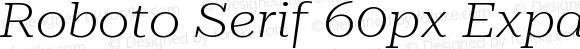 Roboto Serif 60px Expanded ExtraLight