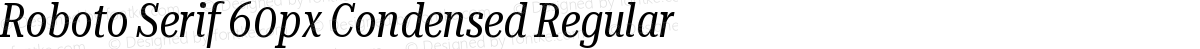 Roboto Serif 60px Condensed Regular
