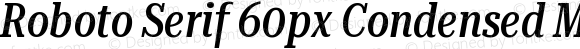 Roboto Serif 60px Condensed Medium
