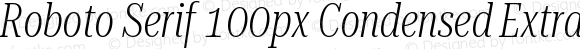 Roboto Serif 100px Condensed ExtraLight