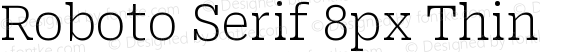 Roboto Serif 8px Thin