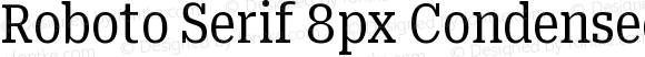 Roboto Serif 8px Condensed Regular