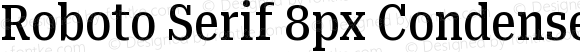 Roboto Serif 8px Condensed Medium