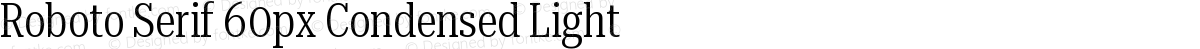 Roboto Serif 60px Condensed Light