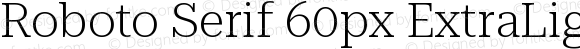 Roboto Serif 60px ExtraLight