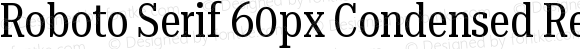 Roboto Serif 60px Condensed Regular