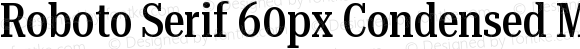 Roboto Serif 60px Condensed Medium