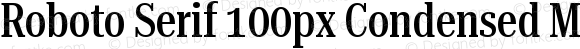 Roboto Serif 100px Condensed Medium