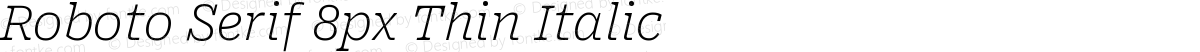 Roboto Serif 8px Thin Italic