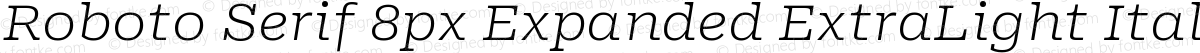Roboto Serif 8px Expanded ExtraLight Italic