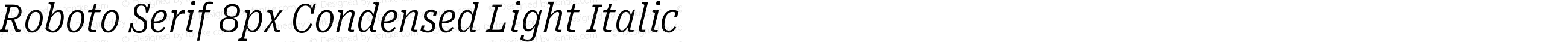 Roboto Serif 8px Condensed Light Italic
