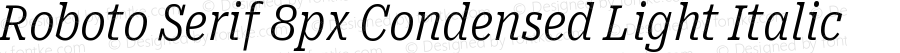 Roboto Serif 8px Condensed Light Italic