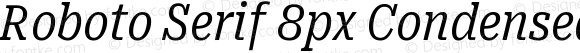 Roboto Serif 8px Condensed Regular Italic