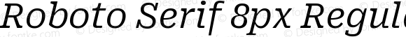 Roboto Serif 8px Regular Italic
