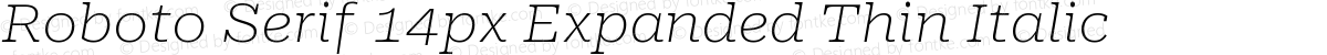 Roboto Serif 14px Expanded Thin Italic