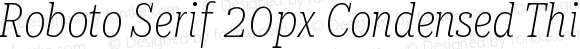 Roboto Serif 20px Condensed Thin Italic