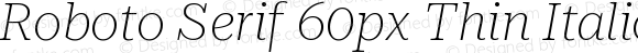 Roboto Serif 60px Thin Italic