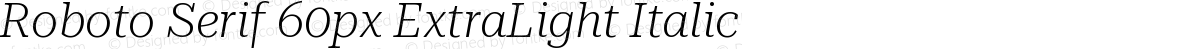 Roboto Serif 60px ExtraLight Italic