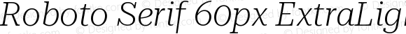 Roboto Serif 60px ExtraLight Italic