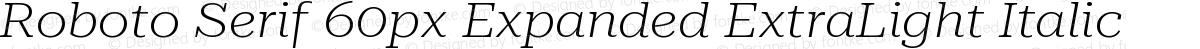 Roboto Serif 60px Expanded ExtraLight Italic