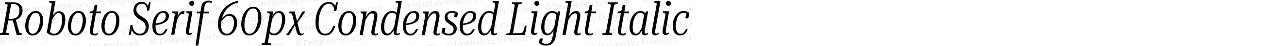 Roboto Serif 60px Condensed Light Italic