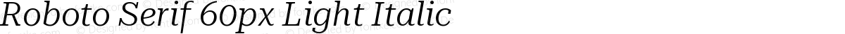 Roboto Serif 60px Light Italic