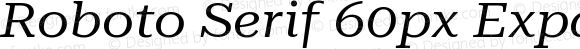 Roboto Serif 60px Expanded Regular Italic