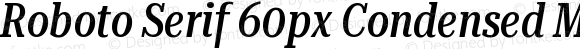 Roboto Serif 60px Condensed Medium Italic