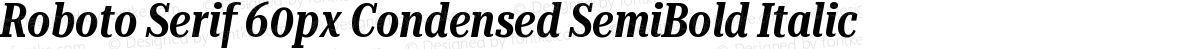 Roboto Serif 60px Condensed SemiBold Italic
