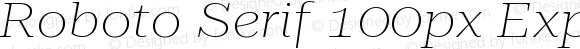 Roboto Serif 100px Expanded Thin Italic