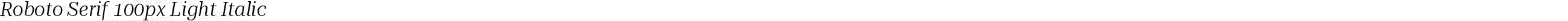 Roboto Serif 100px Light Italic