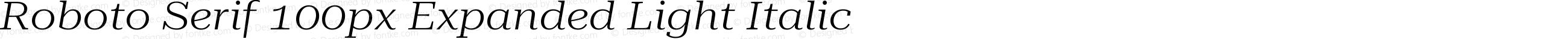 Roboto Serif 100px Expanded Light Italic