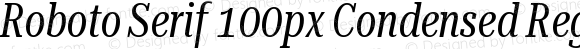 Roboto Serif 100px Condensed Regular Italic