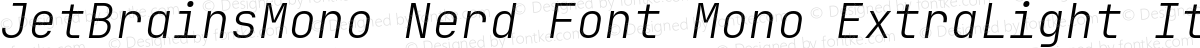 JetBrainsMono Nerd Font Mono ExtraLight Italic