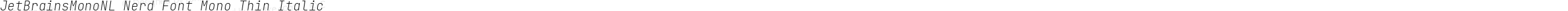 JetBrains Mono NL Thin Italic Nerd Font Complete Mono