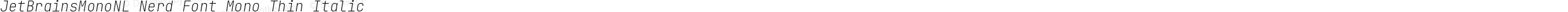 JetBrains Mono NL Thin Italic Nerd Font Complete Mono