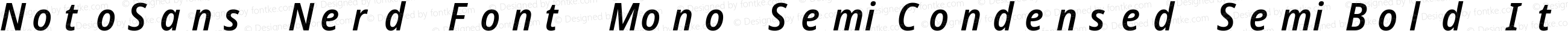 Noto Sans SemiCondensed SemiBold Italic Nerd Font Complete Mono