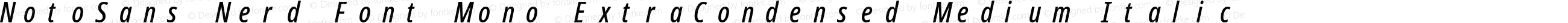 Noto Sans ExtraCondensed Medium Italic Nerd Font Complete Mono