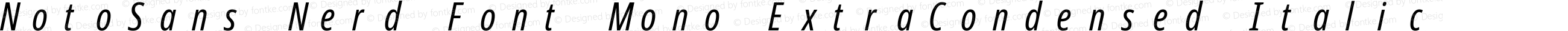 Noto Sans ExtraCondensed Italic Nerd Font Complete Mono