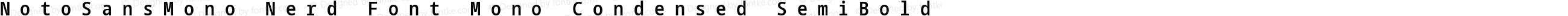 Noto Sans Mono Condensed SemiBold Nerd Font Complete Mono