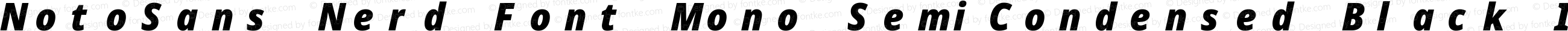 Noto Sans SemiCondensed Black Italic Nerd Font Complete Mono