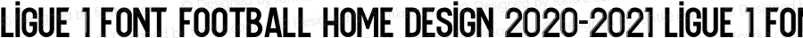 Ligue 1 font football Home Design 2020-2021 Ligue 1 font football Home Design 2020-2021 Version 1.00;July 16, 2020;FontCreator 13.0.0.2613 64-bit