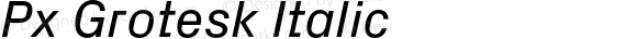 Px Grotesk Italic