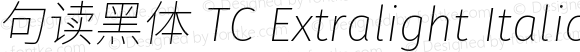 句读黑体 TC Extralight Italic