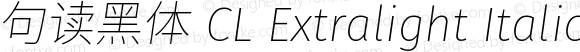句读黑体 CL Extralight Italic
