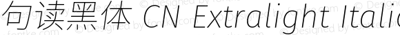 句读黑体 CN Extralight Italic