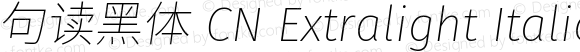 句读黑体 CN Extralight Italic