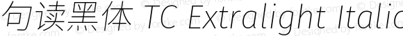 句读黑体 TC Extralight Italic