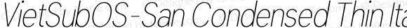 VietSubOS-San Condensed Thin Italic